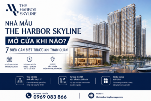 Nhà Mẫu The Harbor Skyline Mở Cửa Khi Nào?
