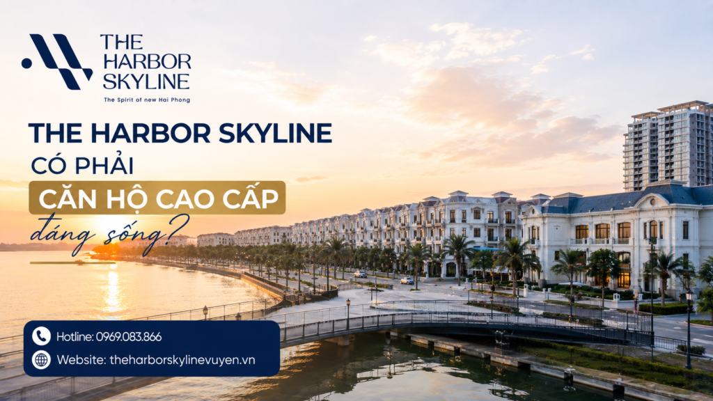 The Harbor Skyline có phải căn hộ cao cấp đáng sống?