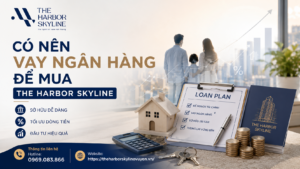 Có nên vay ngân hàng để mua The Harbor Skyline?