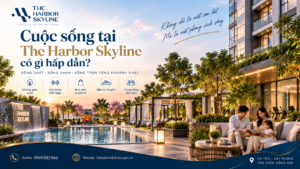 Cuộc sống tại The Harbor Skyline có gì hấp dẫn?