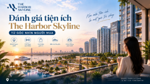Đánh giá tiện ích The Harbor Skyline từ góc nhìn người mua