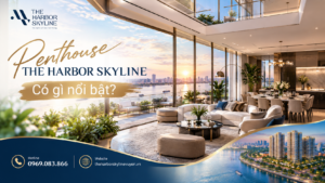 Penthouse The Harbor Skyline có gì nổi bật?