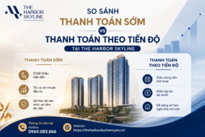 So sánh thanh toán sớm và thanh toán theo tiến độ tại The Harbor Skyline