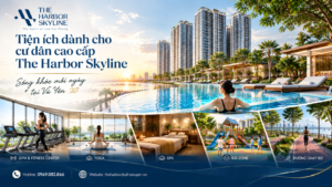 Tiện ích dành cho cư dân cao cấp The Harbor Skyline
