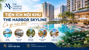 Tiện ích nội khu The Harbor Skyline có gì nổi bật?