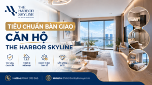 Tiêu chuẩn bàn giao căn hộ The Harbor Skyline