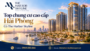 Top chung cư cao cấp Hải Phòng có The Harbor Skyline